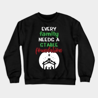 Every Family Needs A Stable Foundation Religious Christmas Crewneck Sweatshirt